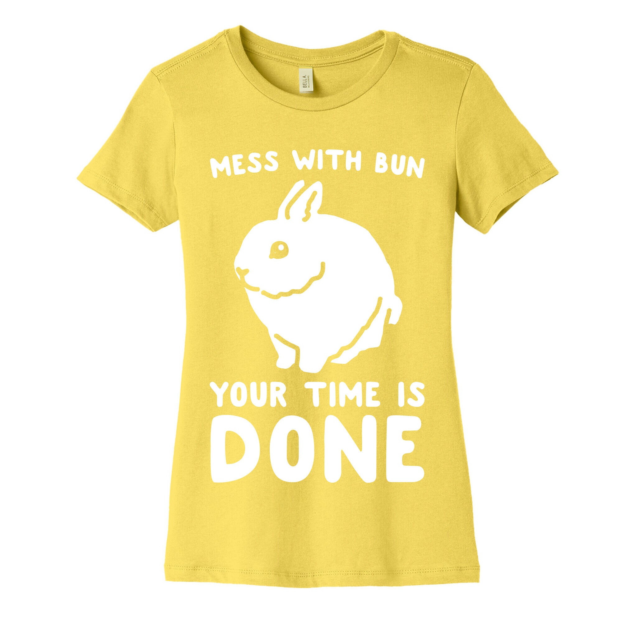 Mess With Bun Your Time Is Done White Print Women's Cotton Tee